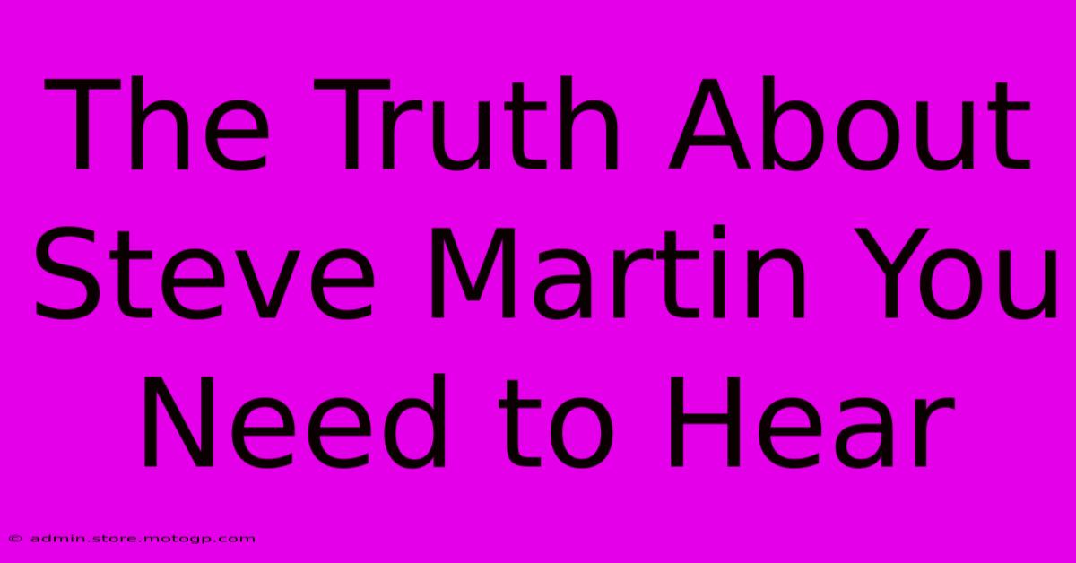 The Truth About Steve Martin You Need To Hear