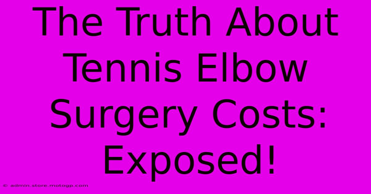 The Truth About Tennis Elbow Surgery Costs: Exposed!