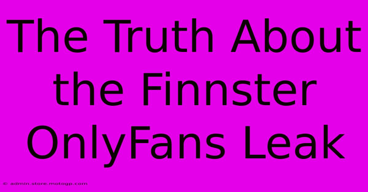 The Truth About The Finnster OnlyFans Leak