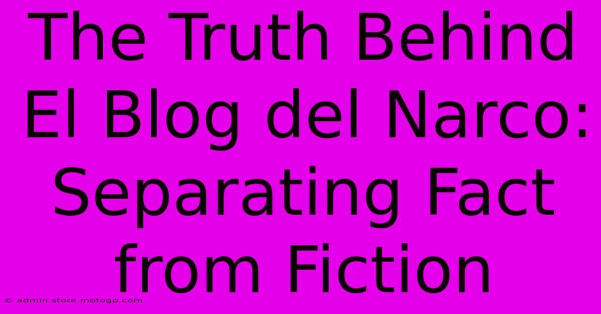 The Truth Behind El Blog Del Narco: Separating Fact From Fiction