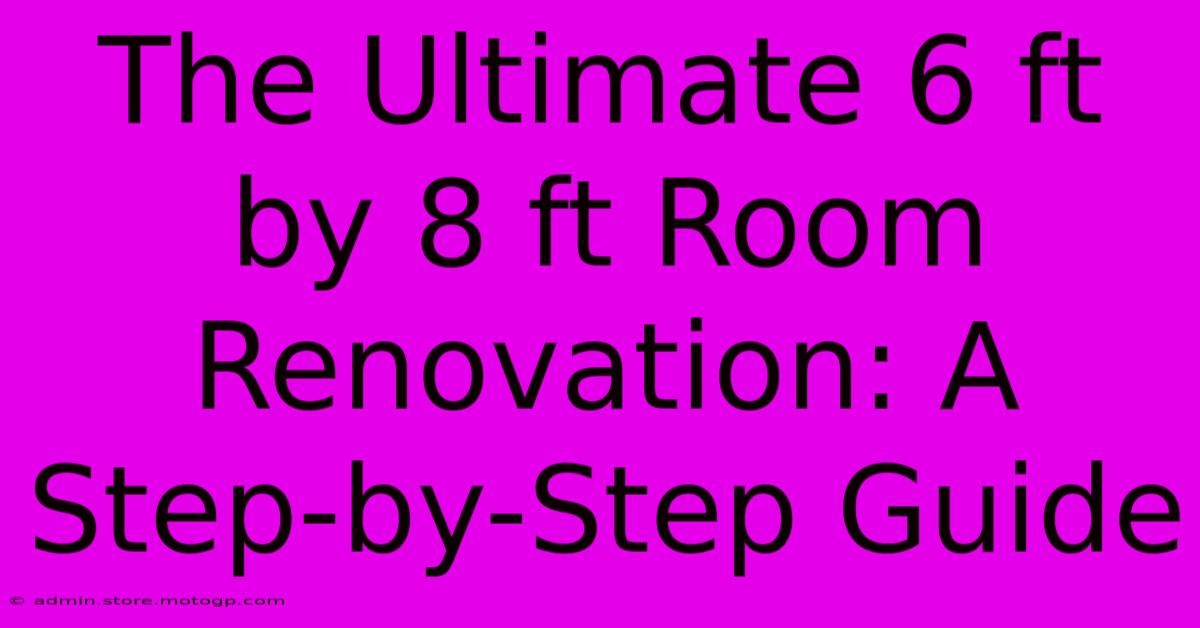 The Ultimate 6 Ft By 8 Ft Room Renovation: A Step-by-Step Guide