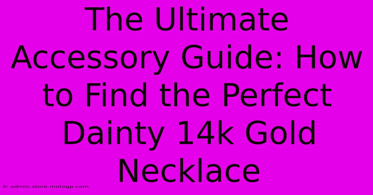 The Ultimate Accessory Guide: How To Find The Perfect Dainty 14k Gold Necklace