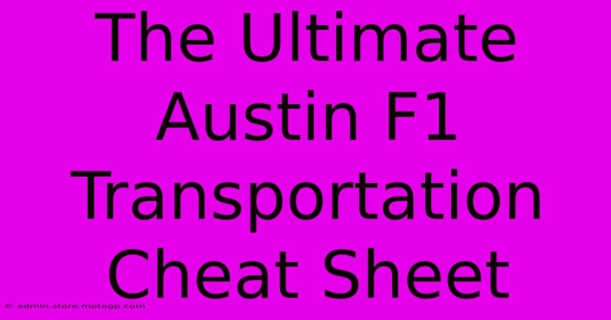 The Ultimate Austin F1 Transportation Cheat Sheet