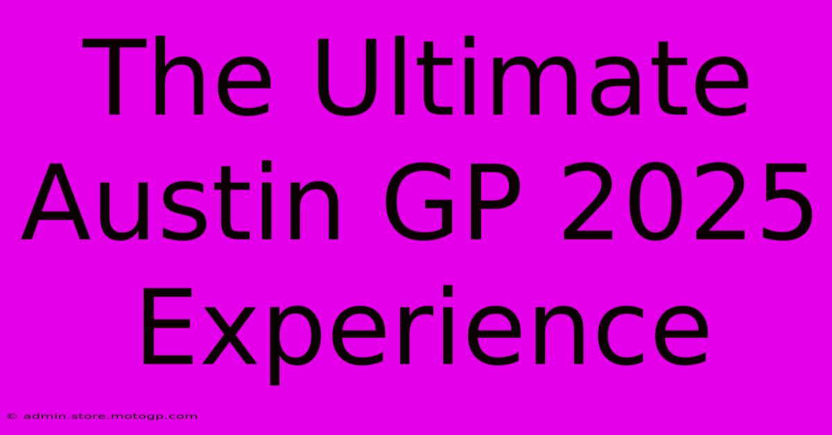 The Ultimate Austin GP 2025 Experience