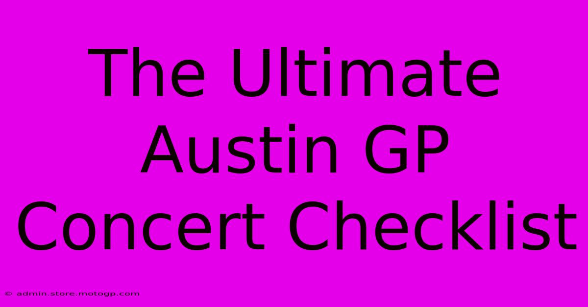 The Ultimate Austin GP Concert Checklist