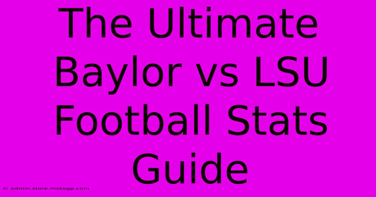 The Ultimate Baylor Vs LSU Football Stats Guide