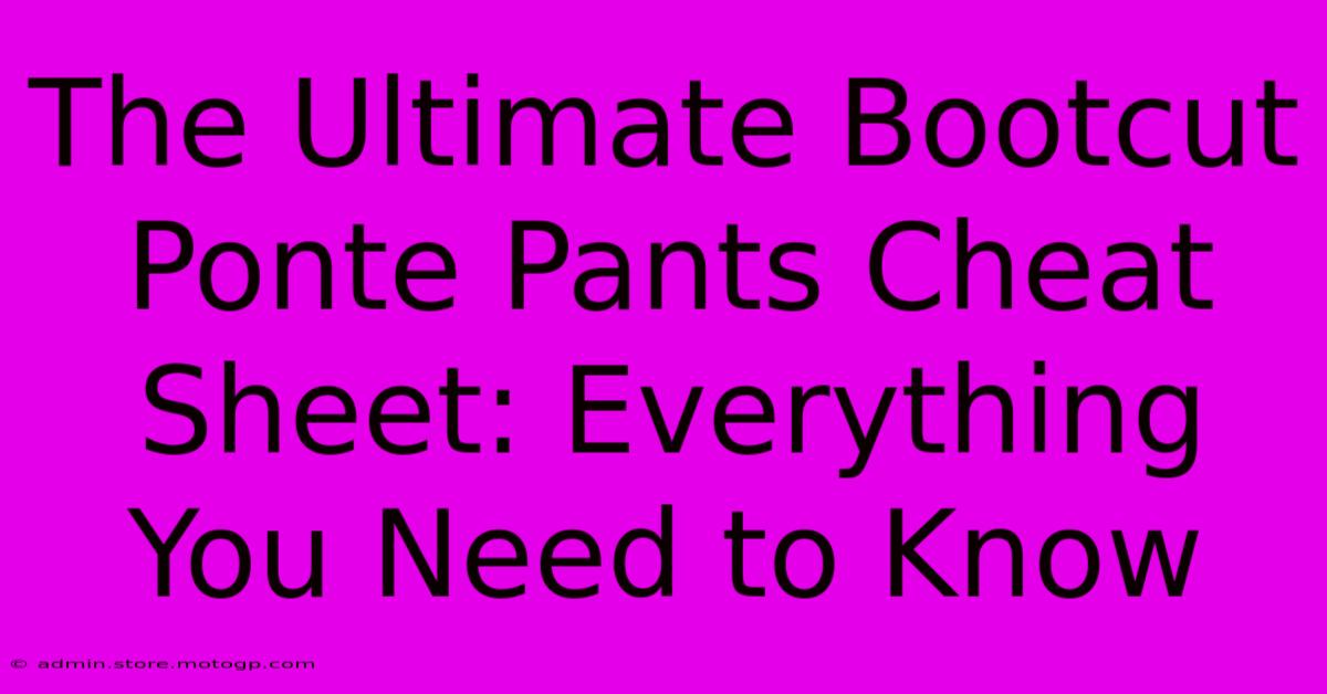 The Ultimate Bootcut Ponte Pants Cheat Sheet: Everything You Need To Know