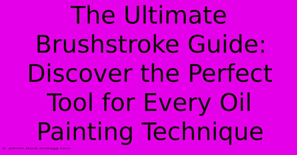 The Ultimate Brushstroke Guide: Discover The Perfect Tool For Every Oil Painting Technique