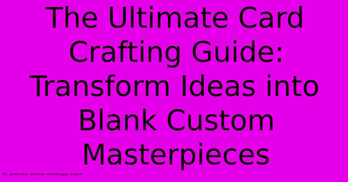 The Ultimate Card Crafting Guide: Transform Ideas Into Blank Custom Masterpieces