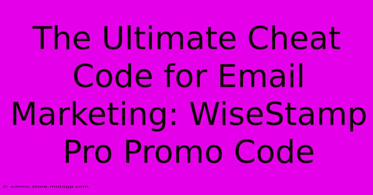 The Ultimate Cheat Code For Email Marketing: WiseStamp Pro Promo Code