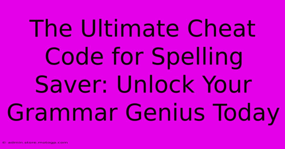 The Ultimate Cheat Code For Spelling Saver: Unlock Your Grammar Genius Today