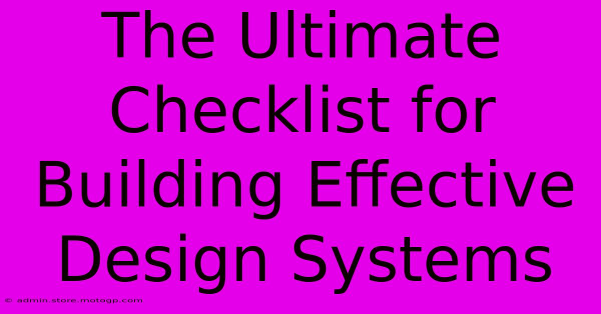 The Ultimate Checklist For Building Effective Design Systems