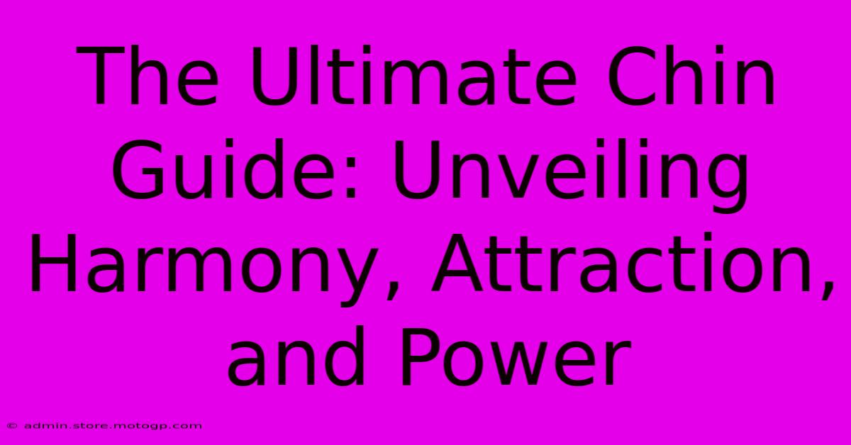 The Ultimate Chin Guide: Unveiling Harmony, Attraction, And Power