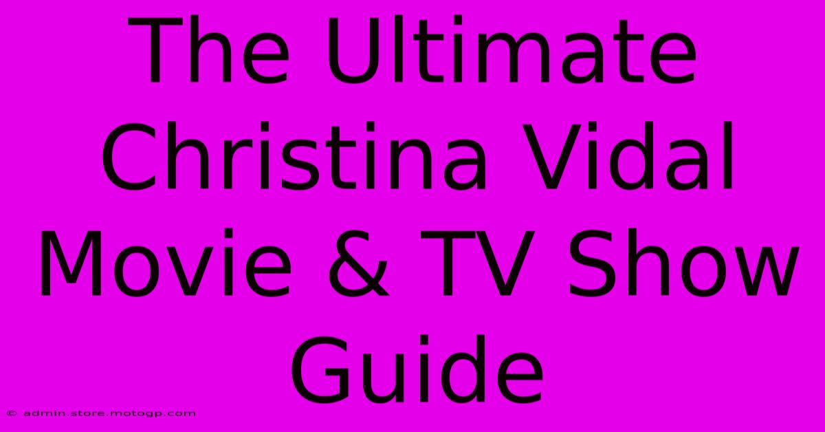 The Ultimate Christina Vidal Movie & TV Show Guide