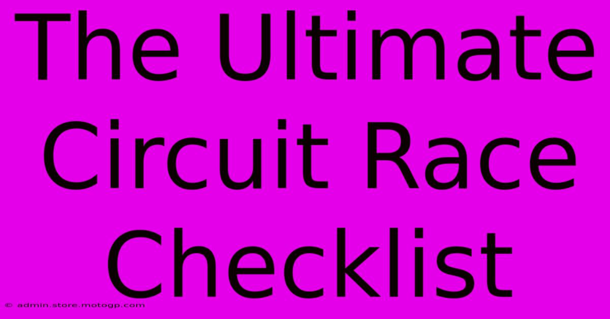 The Ultimate Circuit Race Checklist