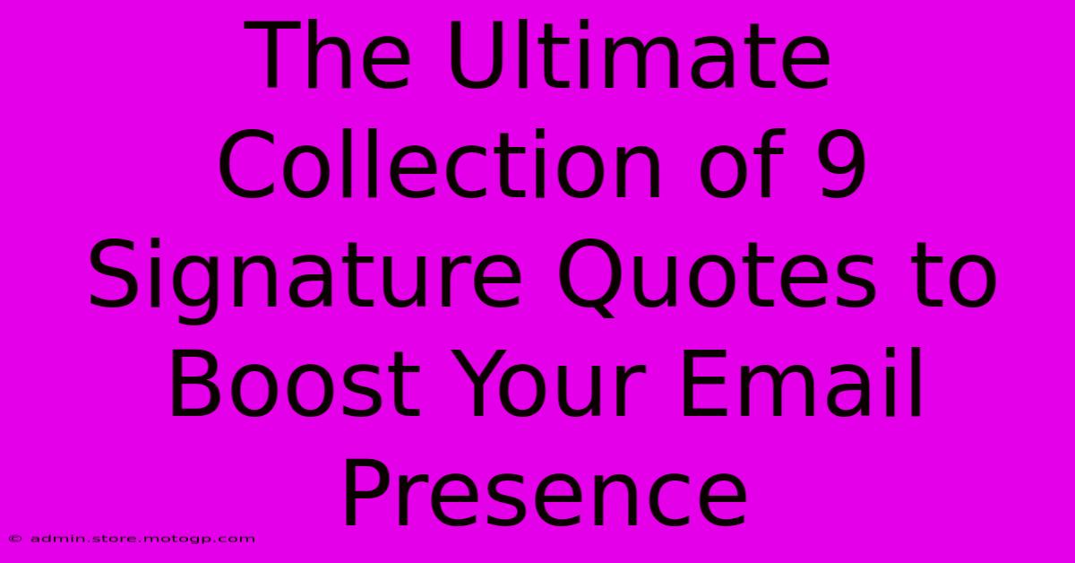 The Ultimate Collection Of 9 Signature Quotes To Boost Your Email Presence