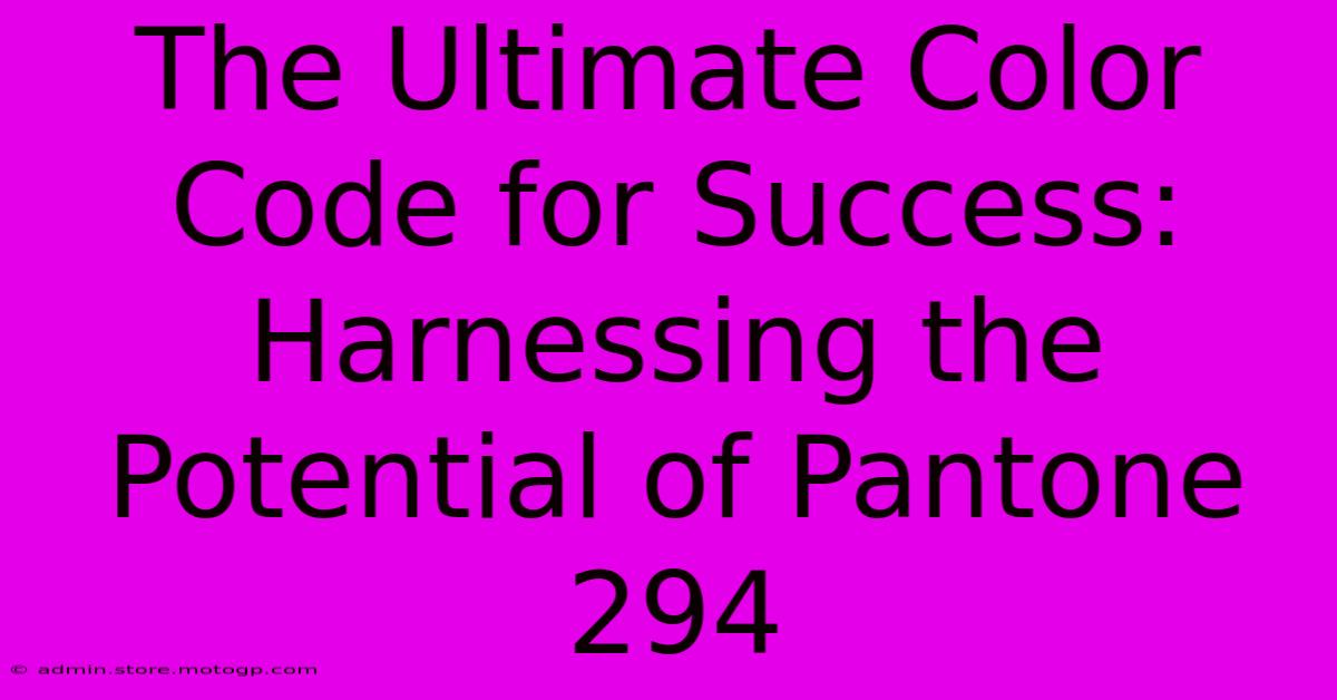 The Ultimate Color Code For Success: Harnessing The Potential Of Pantone 294