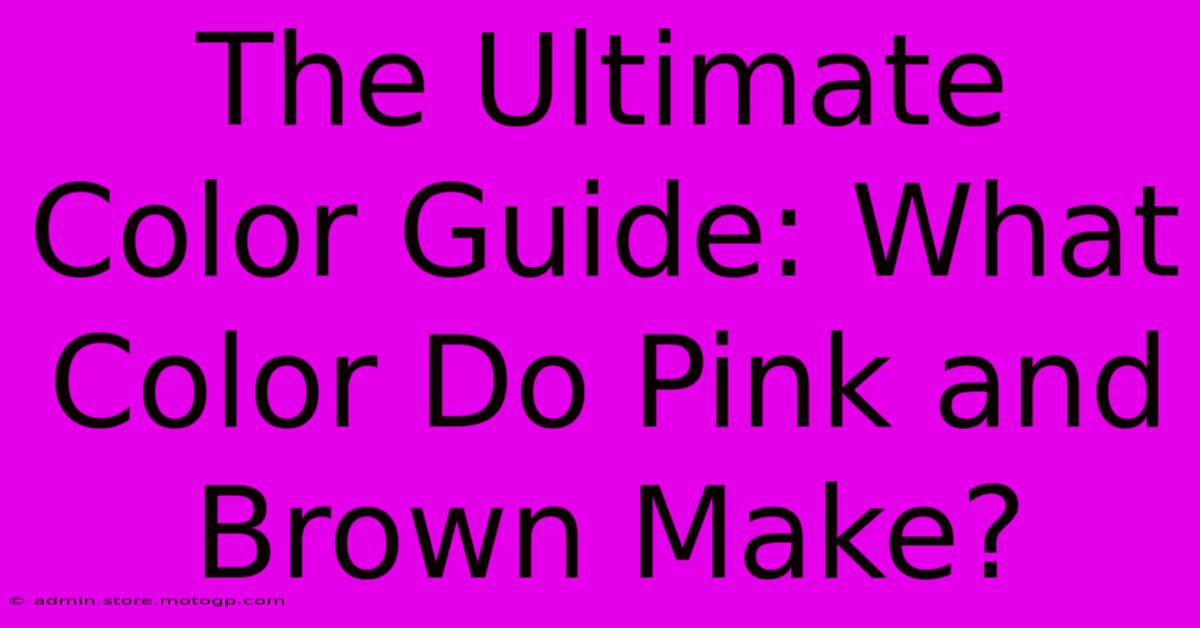 The Ultimate Color Guide: What Color Do Pink And Brown Make?