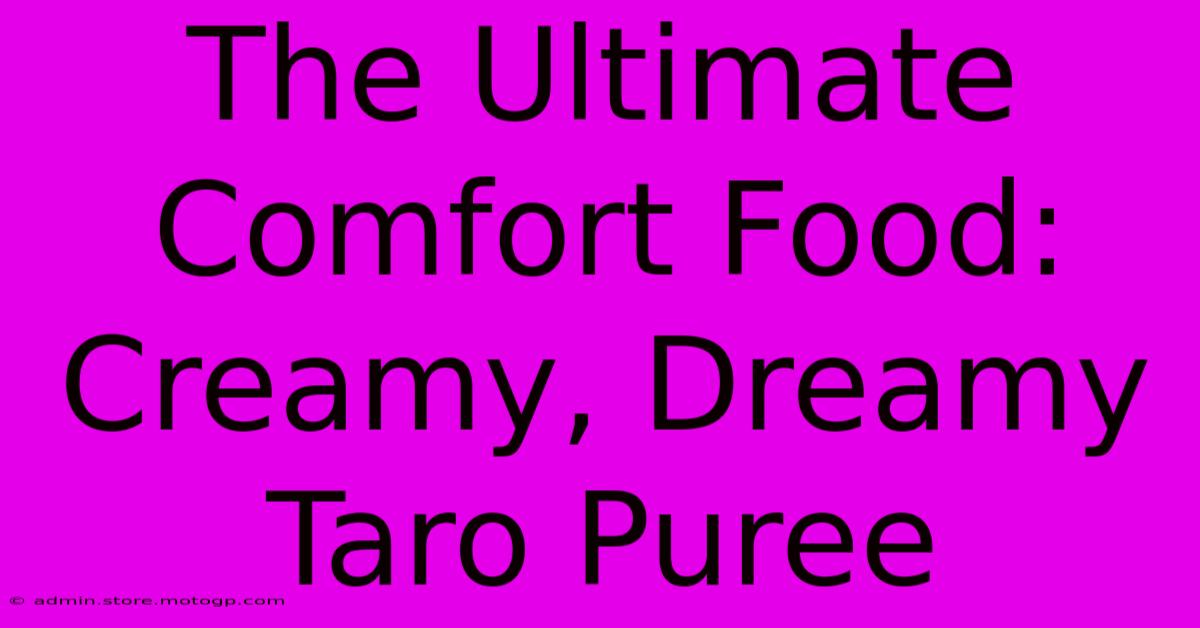 The Ultimate Comfort Food: Creamy, Dreamy Taro Puree