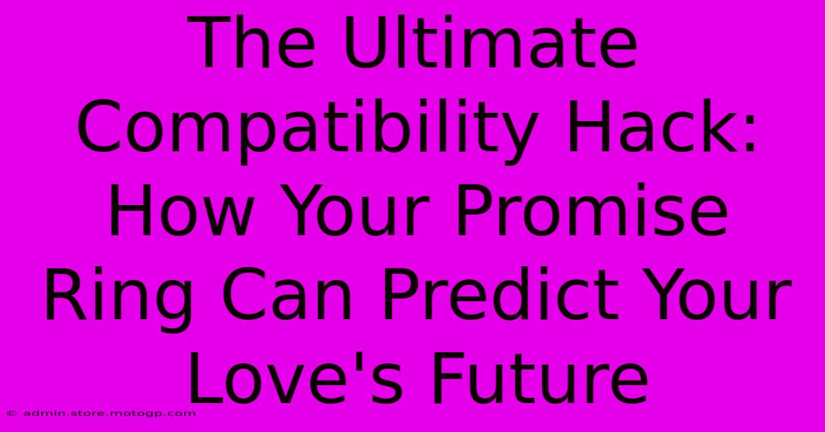 The Ultimate Compatibility Hack: How Your Promise Ring Can Predict Your Love's Future