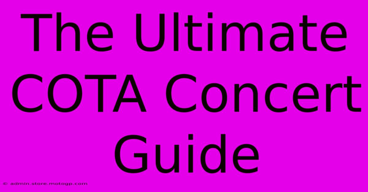 The Ultimate COTA Concert Guide