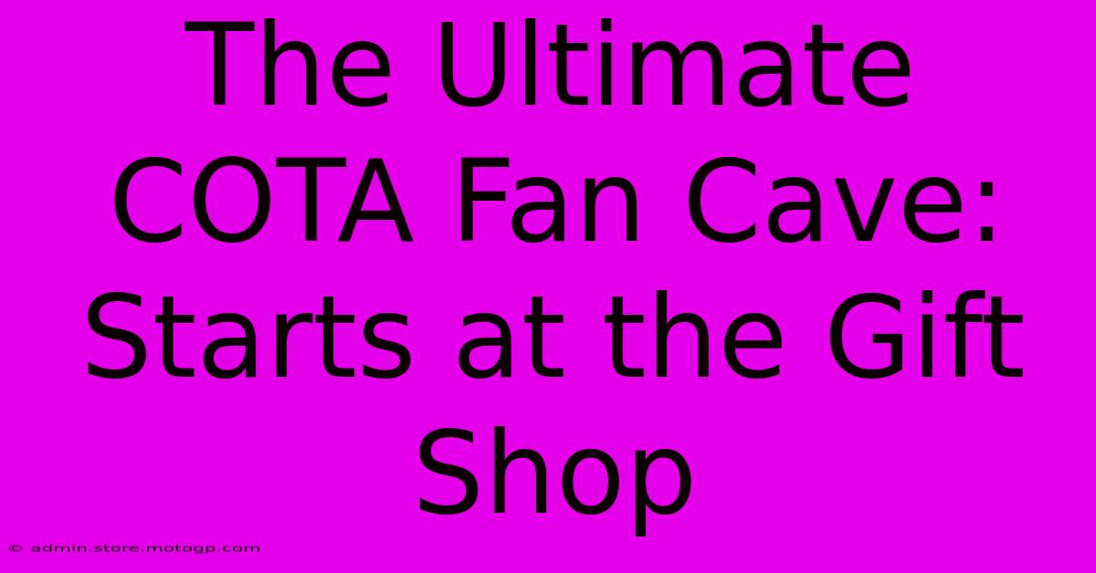 The Ultimate COTA Fan Cave: Starts At The Gift Shop