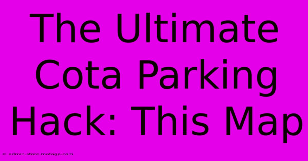 The Ultimate Cota Parking Hack: This Map