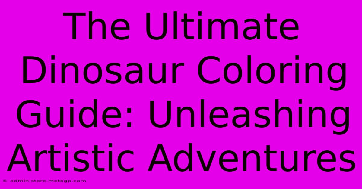 The Ultimate Dinosaur Coloring Guide: Unleashing Artistic Adventures