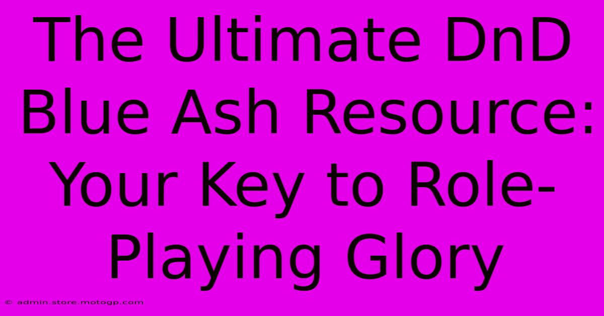 The Ultimate DnD Blue Ash Resource: Your Key To Role-Playing Glory