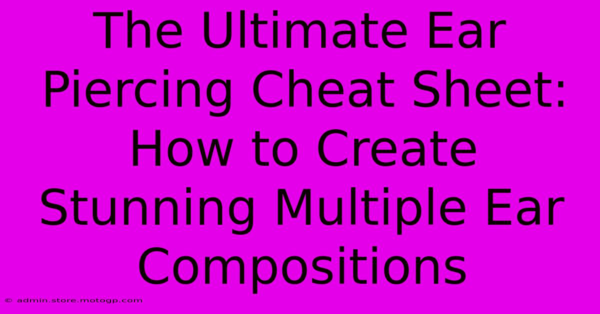 The Ultimate Ear Piercing Cheat Sheet: How To Create Stunning Multiple Ear Compositions