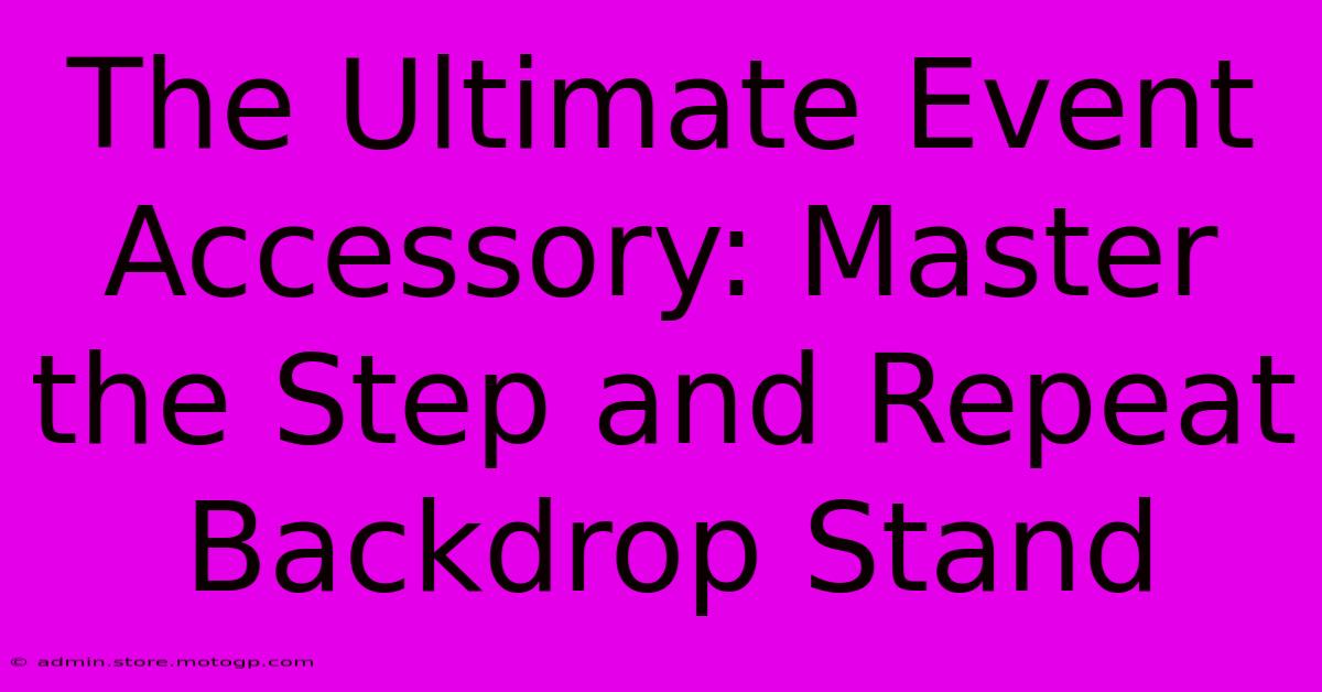 The Ultimate Event Accessory: Master The Step And Repeat Backdrop Stand