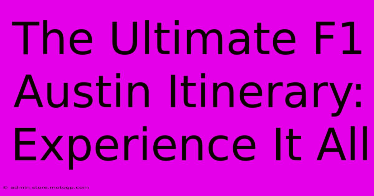 The Ultimate F1 Austin Itinerary: Experience It All