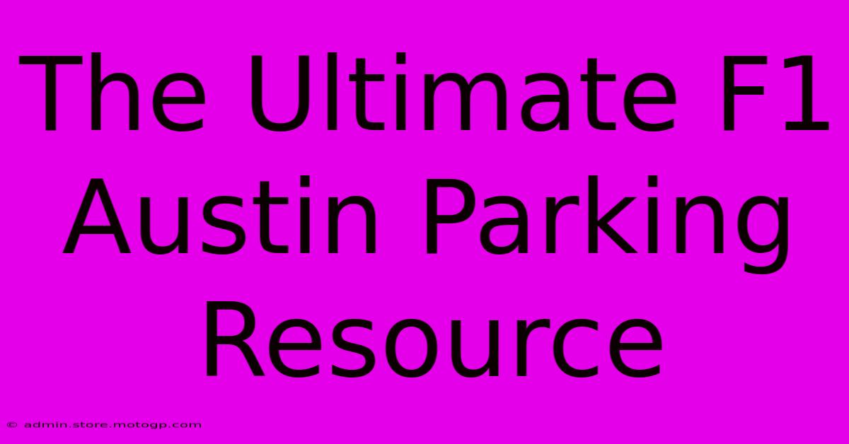 The Ultimate F1 Austin Parking Resource