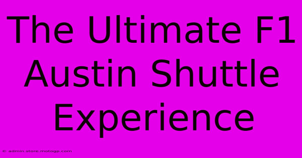 The Ultimate F1 Austin Shuttle Experience