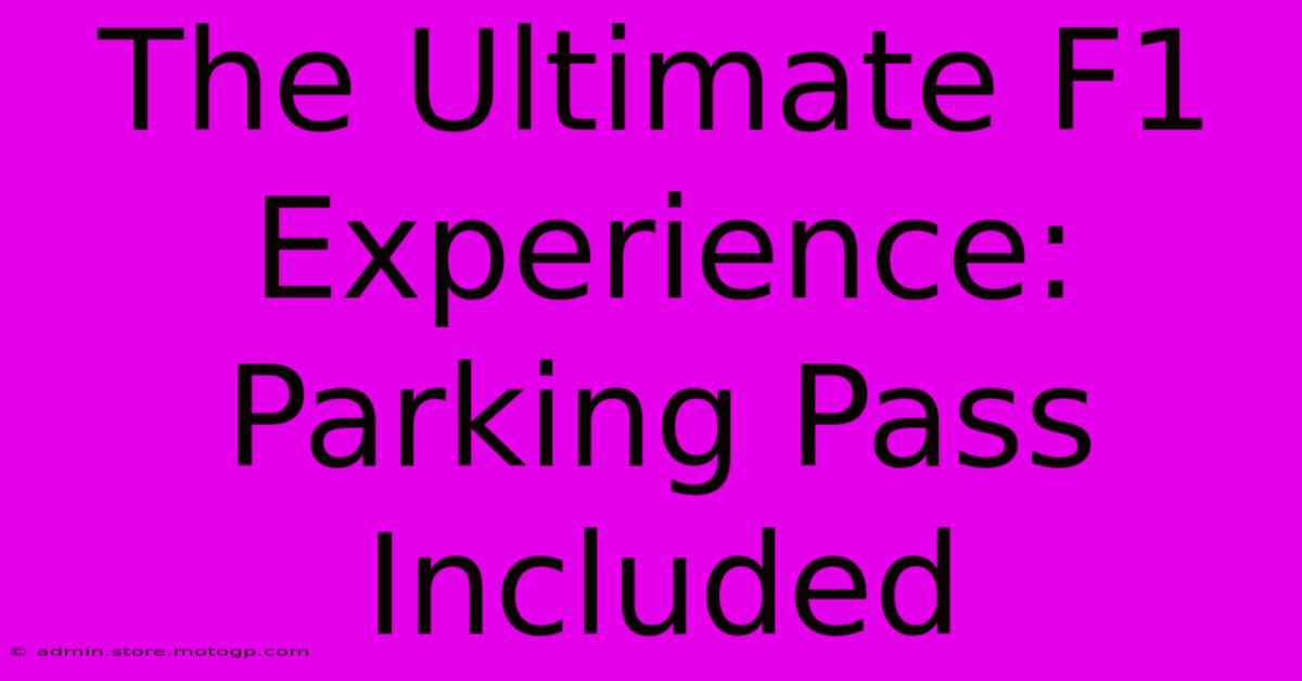 The Ultimate F1 Experience: Parking Pass Included