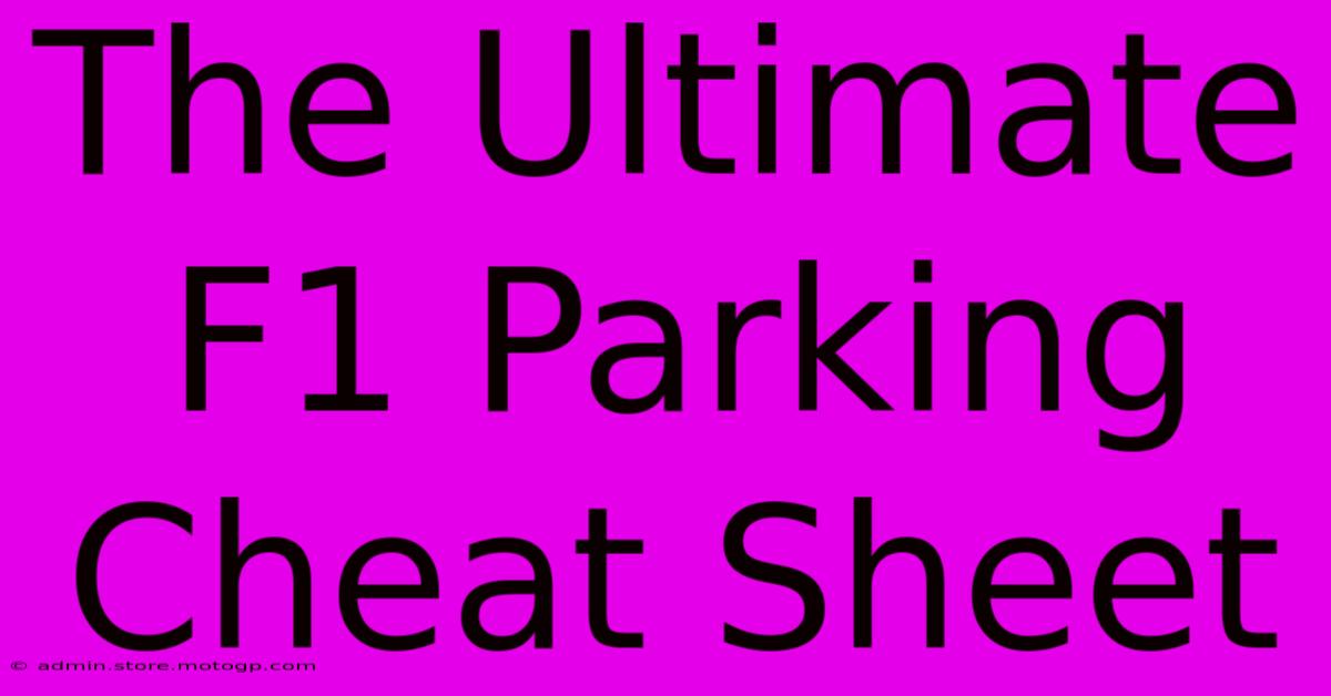 The Ultimate F1 Parking Cheat Sheet