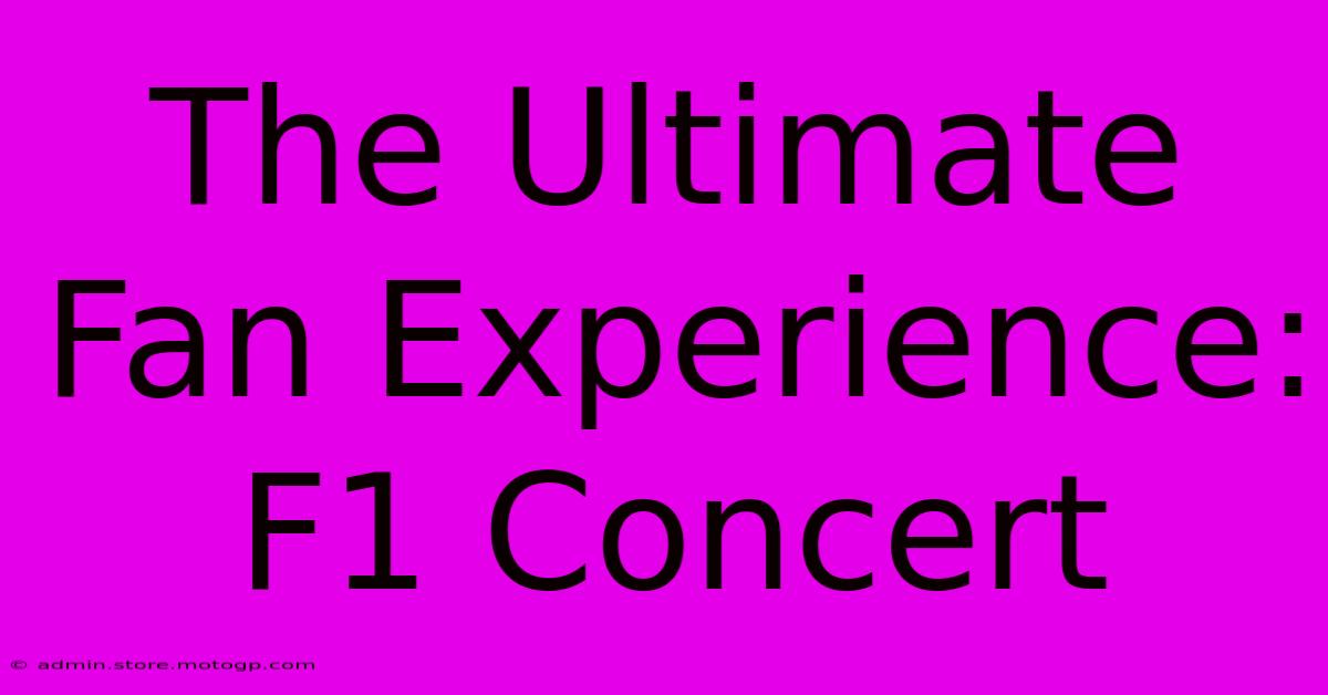 The Ultimate Fan Experience: F1 Concert