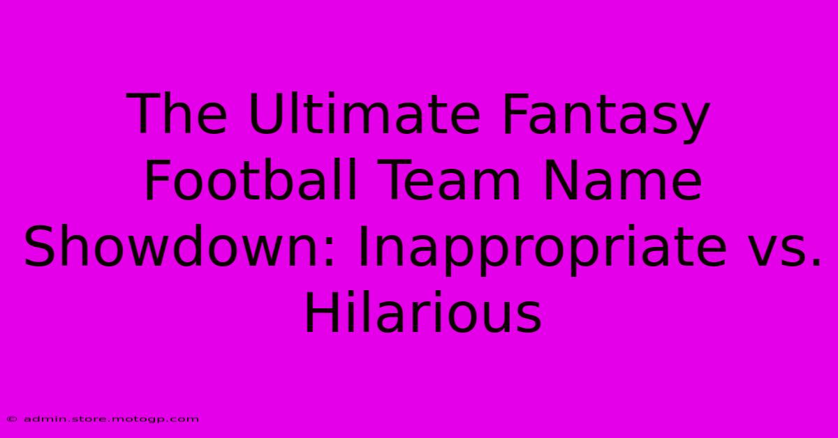 The Ultimate Fantasy Football Team Name Showdown: Inappropriate Vs. Hilarious