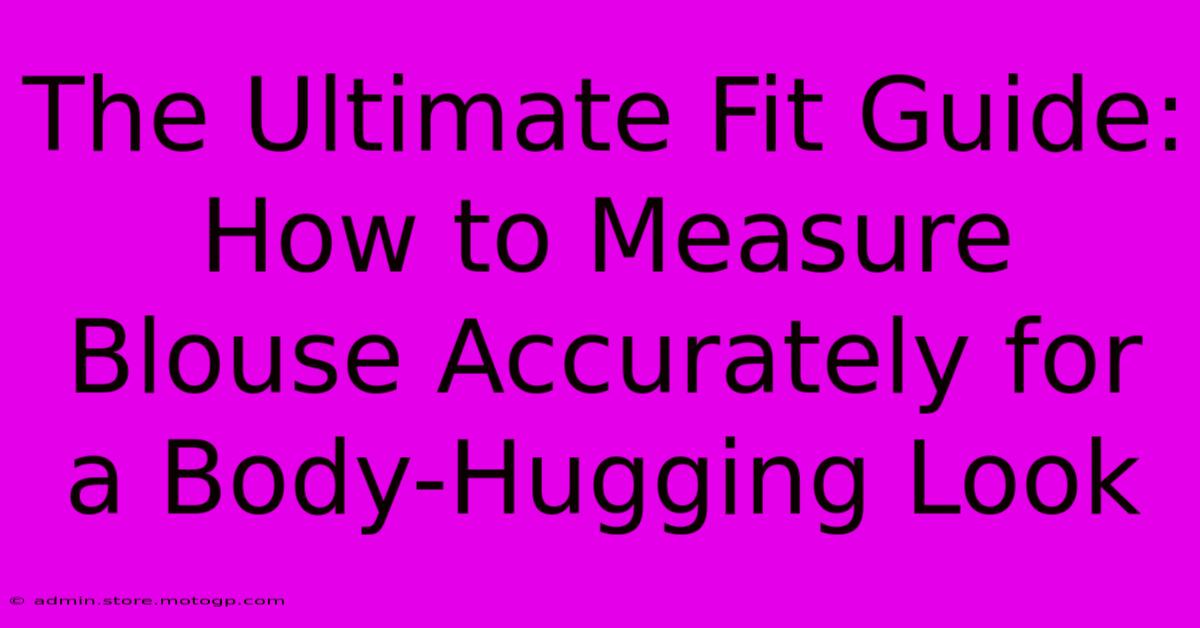 The Ultimate Fit Guide: How To Measure Blouse Accurately For A Body-Hugging Look