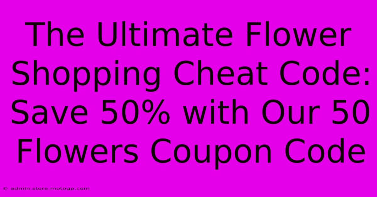 The Ultimate Flower Shopping Cheat Code: Save 50% With Our 50 Flowers Coupon Code