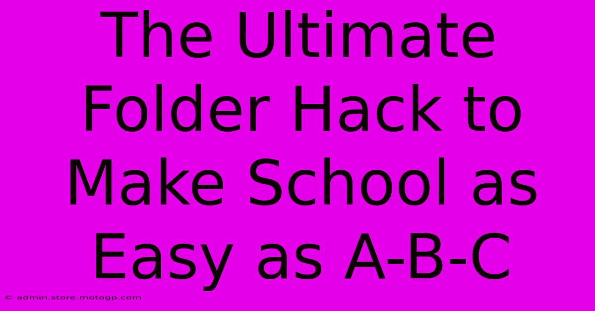 The Ultimate Folder Hack To Make School As Easy As A-B-C