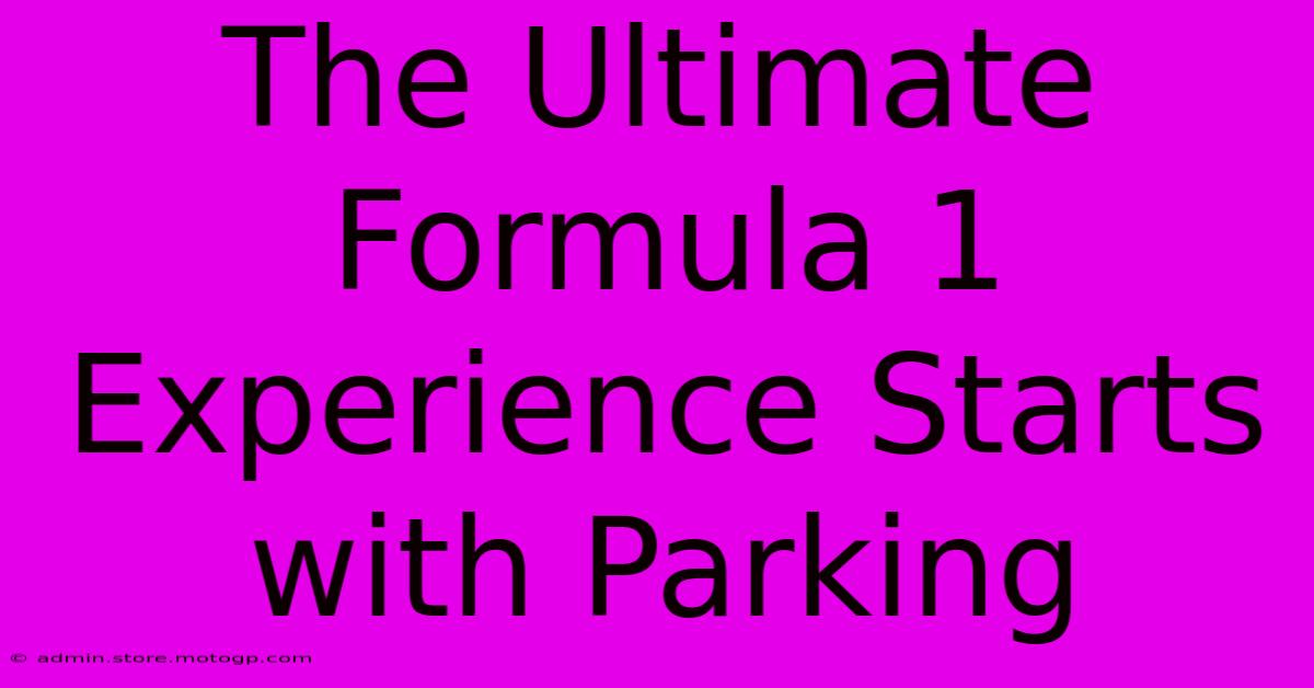 The Ultimate Formula 1 Experience Starts With Parking