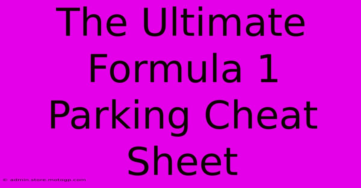 The Ultimate Formula 1 Parking Cheat Sheet