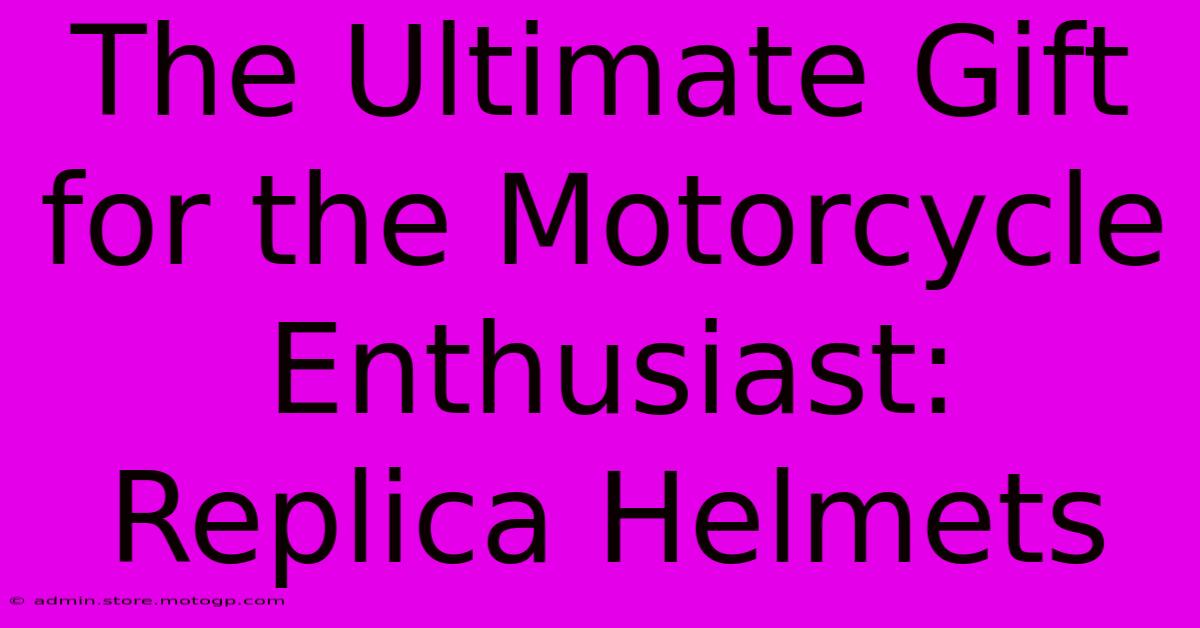 The Ultimate Gift For The Motorcycle Enthusiast: Replica Helmets