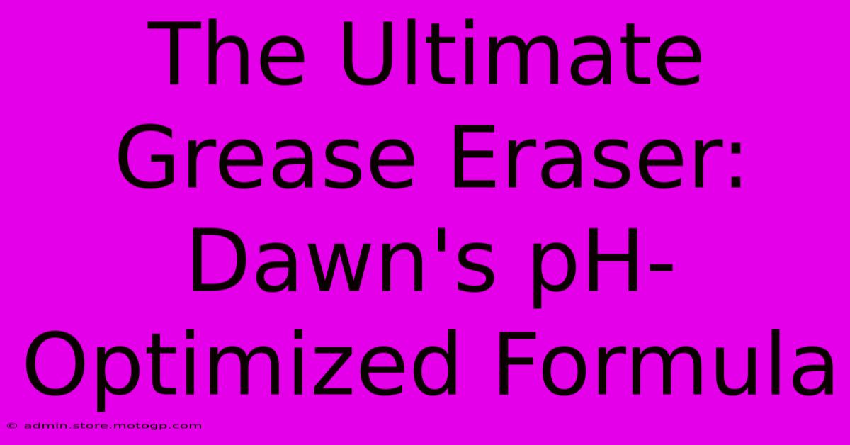 The Ultimate Grease Eraser: Dawn's PH-Optimized Formula