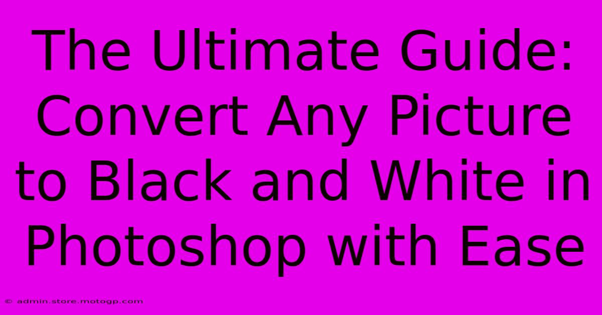 The Ultimate Guide: Convert Any Picture To Black And White In Photoshop With Ease