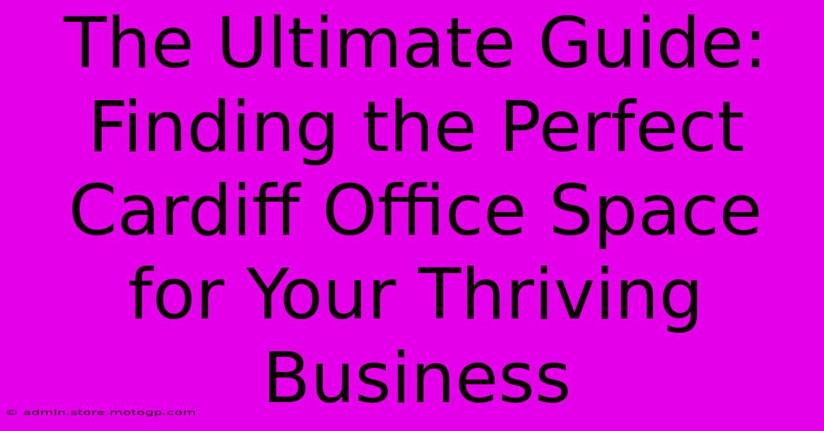 The Ultimate Guide: Finding The Perfect Cardiff Office Space For Your Thriving Business