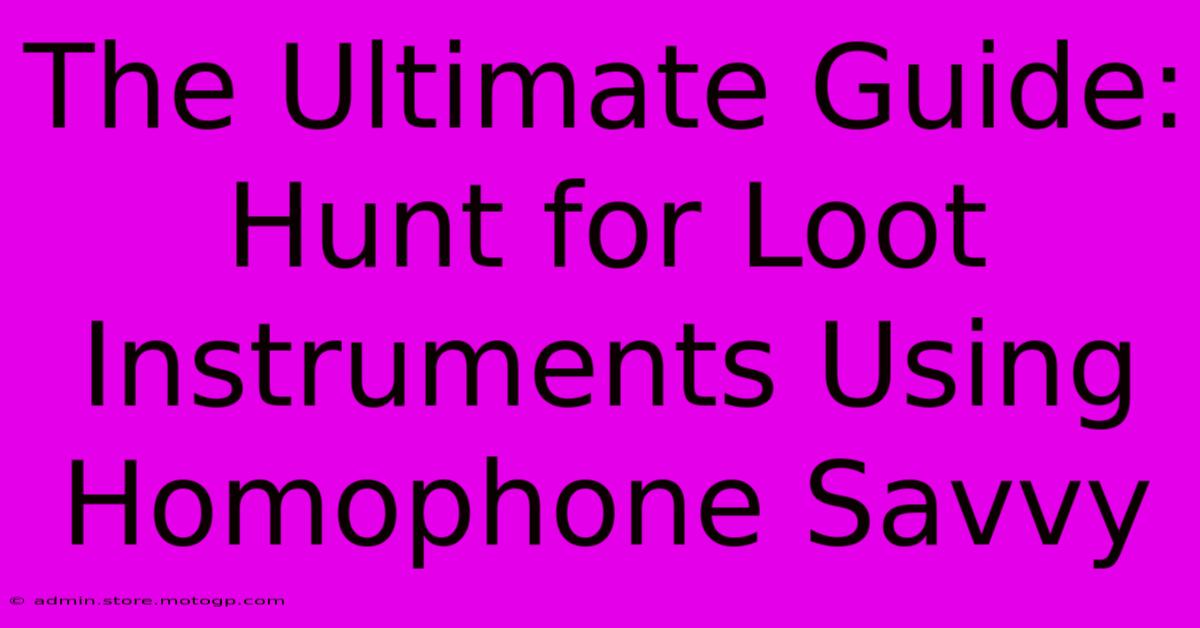 The Ultimate Guide: Hunt For Loot Instruments Using Homophone Savvy