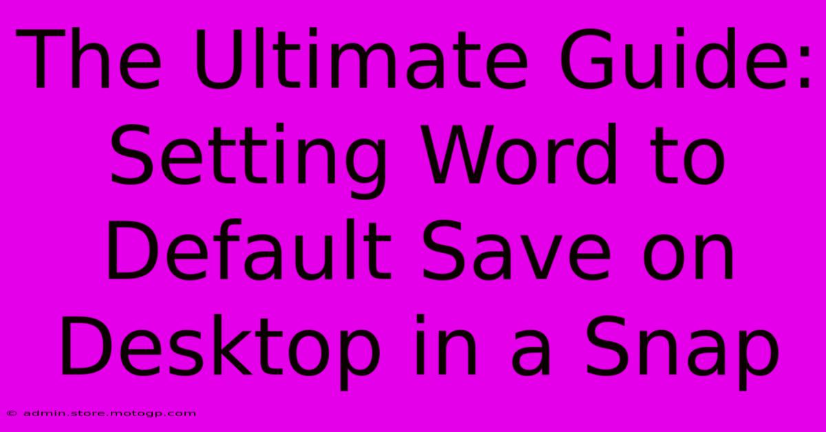 The Ultimate Guide: Setting Word To Default Save On Desktop In A Snap