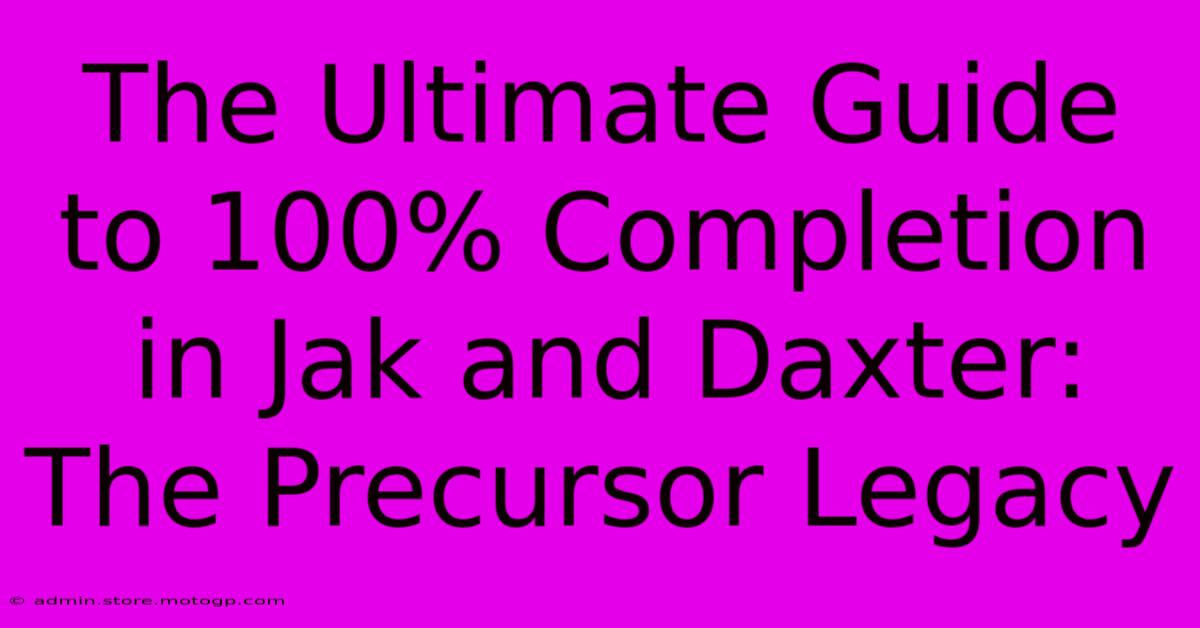 The Ultimate Guide To 100% Completion In Jak And Daxter: The Precursor Legacy